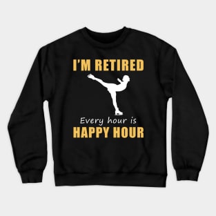 Glide into Retirement Bliss! 'I'm Retired, Every Hour is Happy Hour' Ice-Skating Tee & Hoodie ⛸️ Crewneck Sweatshirt